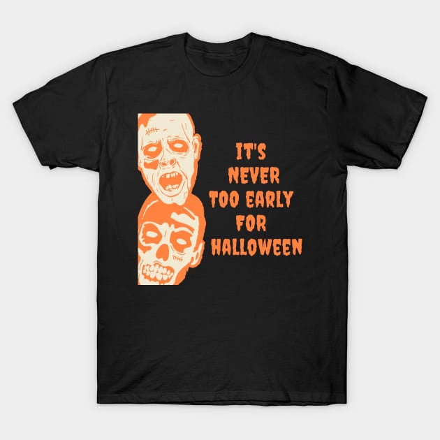 It's Never Too Early for Halloween Ghools, Skulls Halloween Pumpkins Ghosts Skeletons Spiders Trick or Treat T-shirt Mug Coffee Mug Apparel Hoodie Sticker Tote bag Phone case Gift T-Shirt T-Shirt by Orchyd